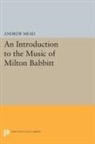 Andrew Mead, Mead Andrew - Introduction to the Music of Milton Babbitt