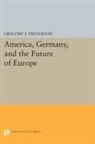 Gregory Treverton, Gregory F. Treverton, Treverton Gregory F. - America, Germany, and the Future of Europe