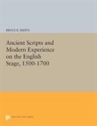 Bruce Smith, Bruce R. Smith, Smith Bruce R. - Ancient Scripts and Modern Experience on the English Stage, 1500-1700