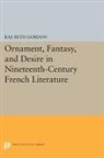 Rae Gordon, Rae Beth Gordon - Ornament, Fantasy, and Desire in Nineteenth-Century French Literature