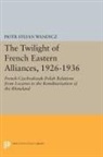 Piotr Wandycz, Piotr Stefan Wandycz, Wandycz Piotr Stefan - Twilight of French Eastern Alliances, 1926-1936