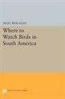 Nigel Wheatley - Where to Watch Birds in South America