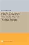 Eleanor Cook - Poetry, Word-Play, and Word-War in Wallace Stevens
