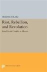Friedrich Katz, Friedrich Katz, Katz Friedrich - Riot, Rebellion, and Revolution
