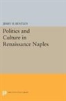 Jerry H. Bentley - Politics and Culture in Renaissance Naples