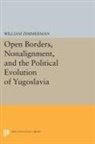 William Zimmerman, Zimmerman William - Open Borders, Nonalignment, and the Political Evolution of Yugoslavia