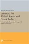 Irvine Anderson, Irvine H. Anderson, Anderson Irvine H. - Aramco, the United States, and Saudi Arabia