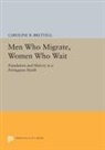 Caroline Brettell, Caroline B. Brettell, Brettell Caroline B. - Men Who Migrate, Women Who Wait
