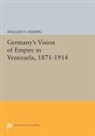 Holger Herwig, Holger H. Herwig - Germany''s Vision of Empire in Venezuela, 1871-1914