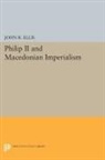 John Ellis, John R. Ellis, John Richard Ellis - Philip II and Macedonian Imperialism