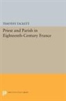 Timothy Tackett - Priest and Parish in Eighteenth-Century France