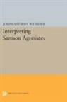 Joseph Wittreich, Joseph Anthony Wittreich, Wittreich Joseph Anthony - Interpreting Samson Agonistes