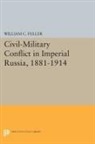 William Fuller, William C. Fuller, Fuller William C. - Civil-Military Conflict in Imperial Russia, 1881-1914