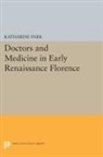 Katharine Park - Doctors and Medicine in Early Renaissance Florence