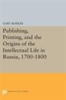 Gary Marker, Marker Gary - Publishing, Printing, and the Origins of the Intellectual Life in
