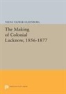 Veena Oldenburg, Veena Talwar Oldenburg, Oldenburg Veena Talwar - Making of Colonial Lucknow, 1856-1877