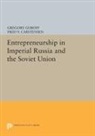 Gregory Carstensen Guroff, Fred Carstensen, Fred V. Carstensen, Gregory Guroff - Entrepreneurship in Imperial Russia and the Soviet Union