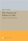 Brian Smith, Brian H. Smith, Smith Brian H. - Church and Politics in Chile