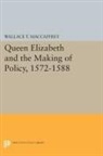Wallace MacCaffrey, Wallace T. Maccaffrey - Queen Elizabeth and the Making of Policy, 1572-1588