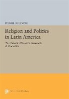 Daniel Levine, Daniel H. Levine, Levine Daniel H. - Religion and Politics in Latin America