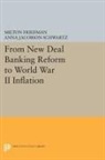Milton Friedman, Milton Schwartz Friedman, Anna Schwartz, Anna Jacobson Schwartz, Schwartz Anna Jacobson - From New Deal Banking Reform to World War II Inflation