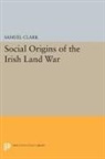 Samuel Clark - Social Origins of the Irish Land War