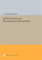A. Gregor, A. James Gregor - Italian Fascism and Developmental Dictatorship