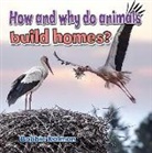 Bobbie Kalman - How and Why Do Animals Build Homes?