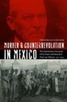 Paul Von Hintze, Friedrich E. Schuler, Friedrich E Schuler, Friedrich E. Schuler - Murder and Counterrevolution in Mexico