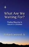 Richard Leonard - What Are We Waiting For?