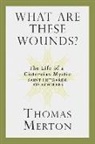 Thomas Merton - What Are These Wounds?