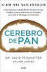 Kristin Loberg, David Perlmutter - Cerebro de pan : la devastadora verdad sobre los efectos del trigo, el azúcar y los carbohidratos