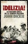 John Dickie - Delizia! : la historia épica de la comida italiana