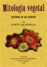 Ginés Alberola - Mitología vegetal : (leyendas de las plantas)