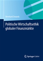 Bernhard Emunds - Politische Wirtschaftsethik globaler Finanzmärkte
