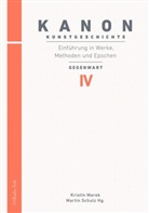 MAREK, Marek, Kristi Marek, Kristin Marek, SCHULZ, Marti Schulz... - Kanon Kunstgeschichte - 4: Kanon Kunstgeschichte 4. Einführung in Werke, Methoden und Epochen