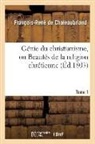 Francois-Rene De Chateaubriand, Chateaubriand (De), Francois-Rene Chateaubriand (de), Chateaubriand F-R., Francois Auguste Rene De Chateaubriand, Francois Rene De Chateaubriand... - Genie du christianisme, ou