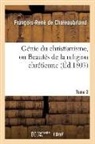 Francois Rene Chateaubriand, Francois-Rene De Chateaubriand, Chateaubriand (De), Francois-Rene Chateaubriand (de), Chateaubriand F-R., Francois Auguste Rene De Chateaubriand... - Genie du christianisme, ou