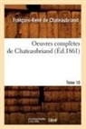 Francois-Rene de Chateaubriand, Chateaubriand (De), Francois-Rene Chateaubriand (de), Chateaubriand F-R., Francois Auguste Rene De Chateaubriand, Francois Rene De Chateaubriand... - Oeuvres completes de