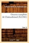 Francois Rene Chateaubriand, Francois-Rene de Chateaubriand, Chateaubriand (De), Francois-Rene Chateaubriand (de), Chateaubriand F-R., Francois Auguste Rene De Chateaubriand... - Oeuvres completes de