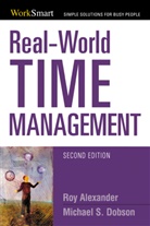 Roy Alexander, Roy Dobson Alexander, Michael Dobson, Michael S. Dobson - Real-World Time Management