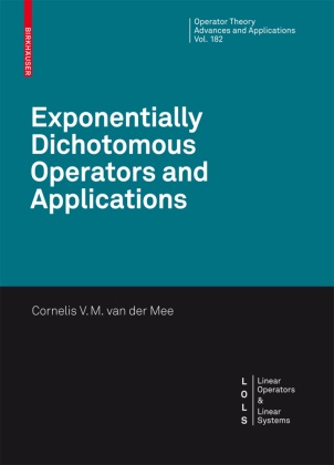 Cornelis V. M. van der Mee, Cornelis van der Mee, Cornelis V M van der Mee, Cornelis V. M. van der Mee - Exponentially Dichotomous Operators and Applications