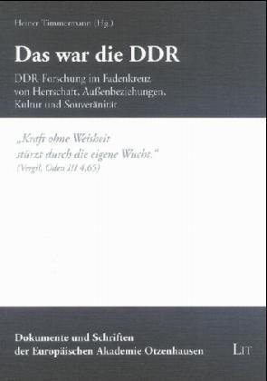 Heine Timmermann, Heiner Timmermann - Das war die DDR - DDR-Forschung im Fadenkreuz von Herrschaft, Außenbeziehungen, Kultur und Souveränität