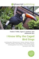 Agne F Vandome, John McBrewster, Frederic P. Miller, Agnes F. Vandome - I Know Why the Caged Bird Sings