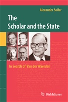 Alexander Soifer - The Scholar and the State: In Search of Van der Waerden