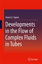 Dennis A Siginer, Dennis A. Siginer - Developments in the Flow of Complex Fluids in Tubes