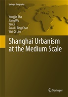 Sara Li Ting Chan, Yan Ji, Yan et al Ji, Wei Qi Lim, Yongji Sha, Yongjie Sha... - Shanghai Urbanism at the Medium Scale