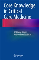 Wolfgan Krüger, Wolfgang Krüger, Andrew James Ludman - Core Knowledge in Critical Care Medicine