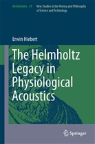 Erwin Hiebert - The Helmholtz Legacy in Physiological Acoustics