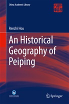 Renzhi Hou - An Historical Geography of Peiping
